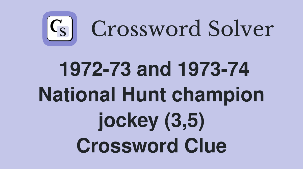 1972-73 and 1973-74 National Hunt champion jockey (3,5) Crossword Clue