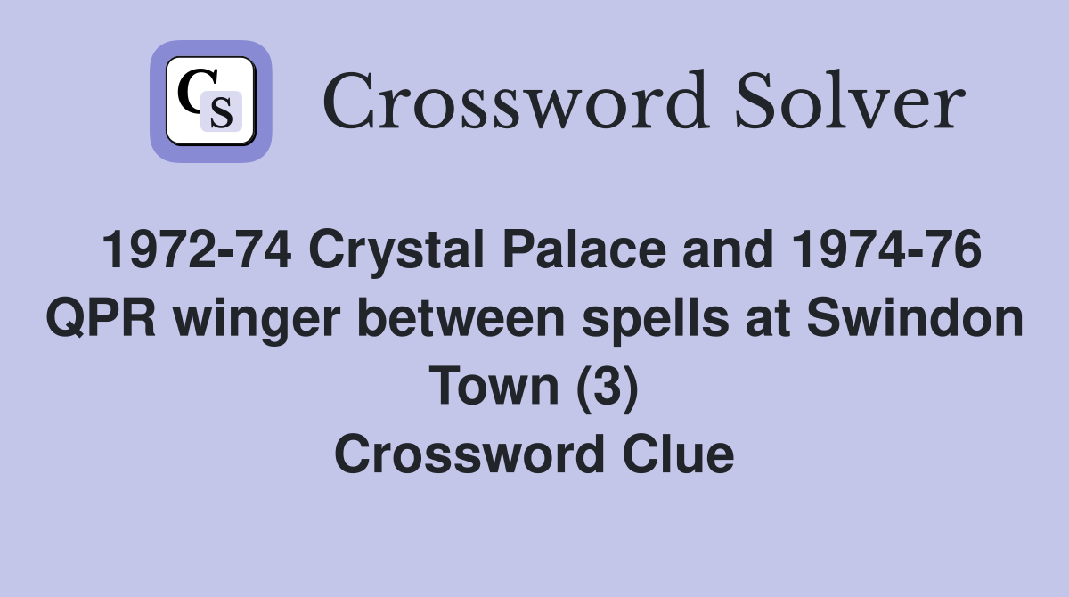 1972-74 Crystal Palace and 1974-76 QPR winger between spells at Swindon Town (3) Crossword Clue