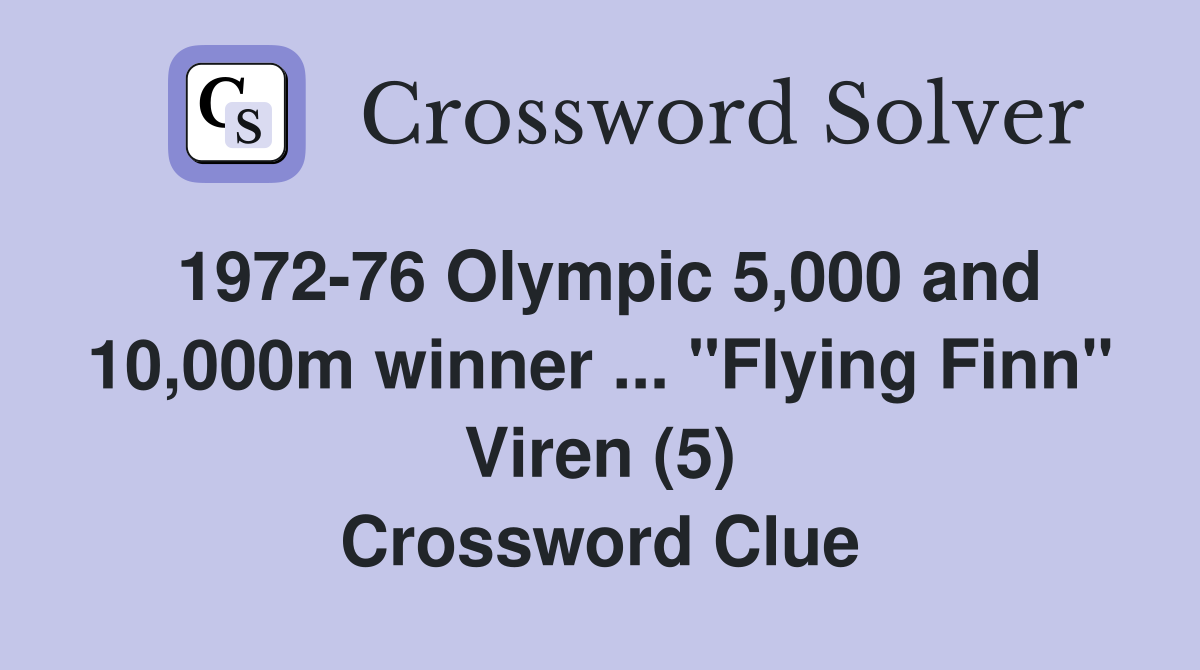 1972-76 Olympic 5,000 and 10,000m winner ... "Flying Finn" Viren (5) Crossword Clue