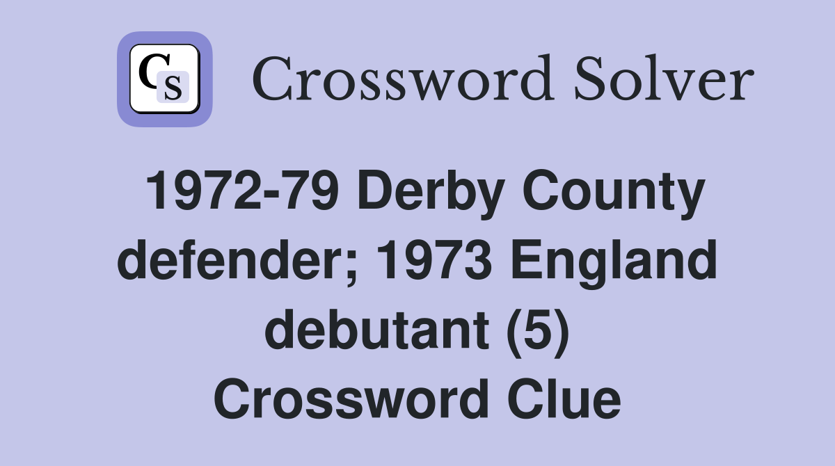 1972-79 Derby County defender; 1973 England debutant (5) Crossword Clue