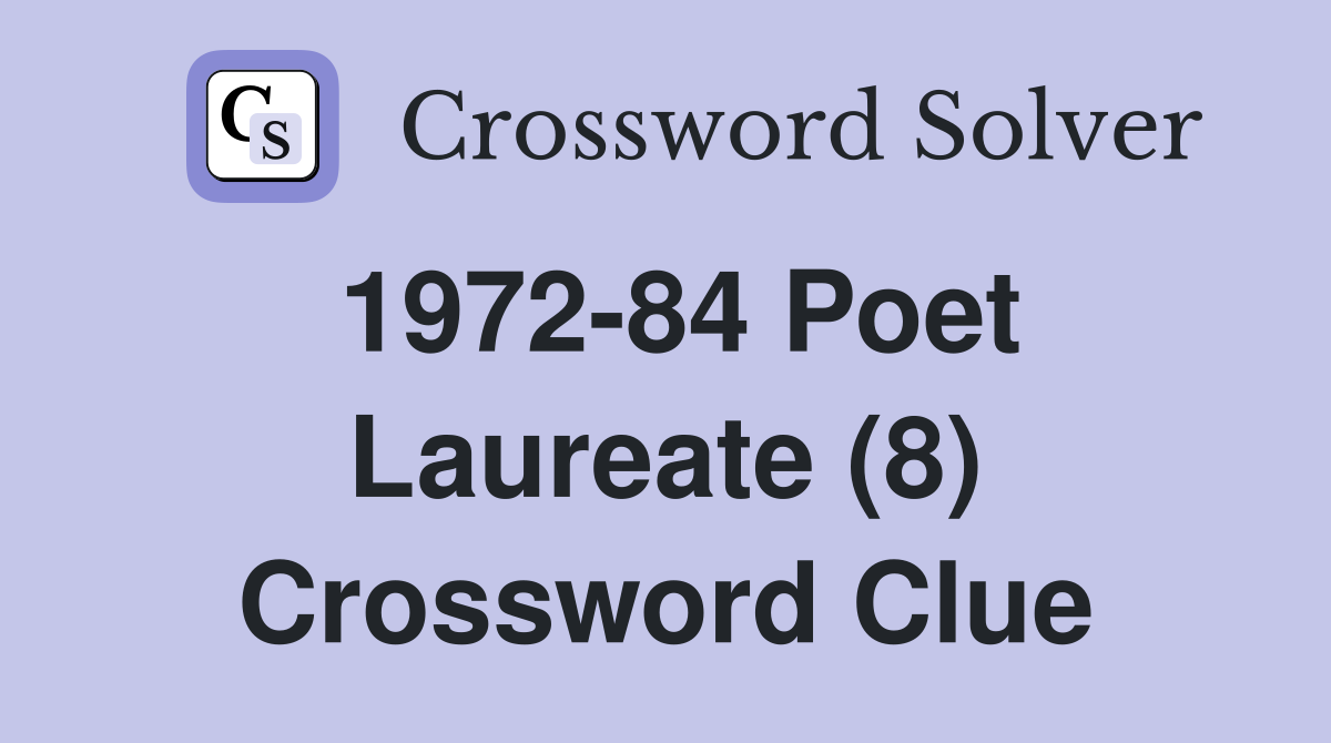 1972-84 Poet Laureate (8) Crossword Clue