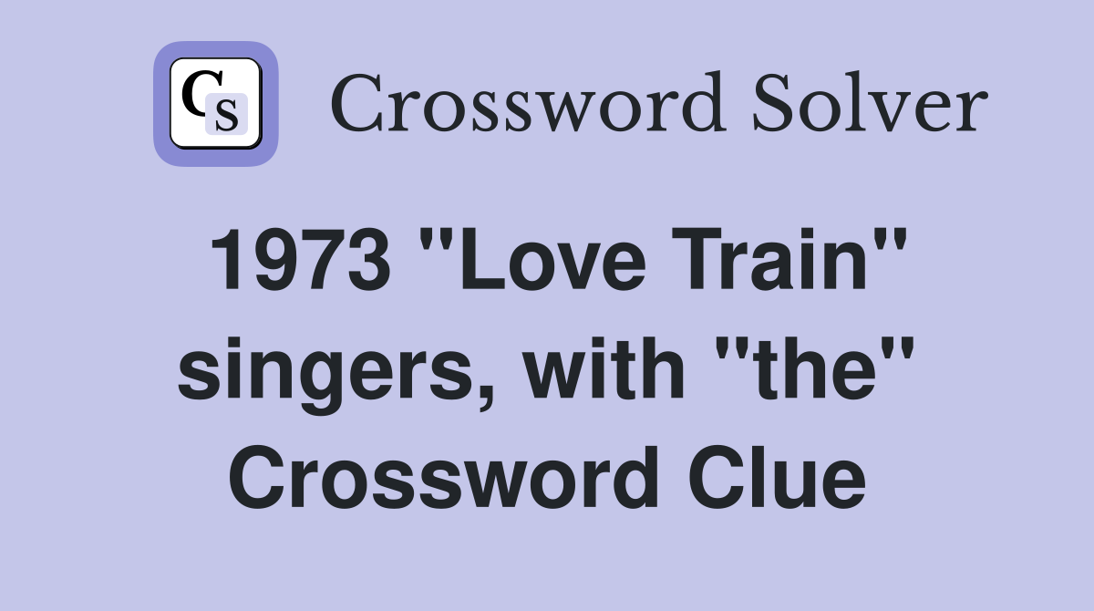 1973 "Love Train" singers, with "the" Crossword Clue