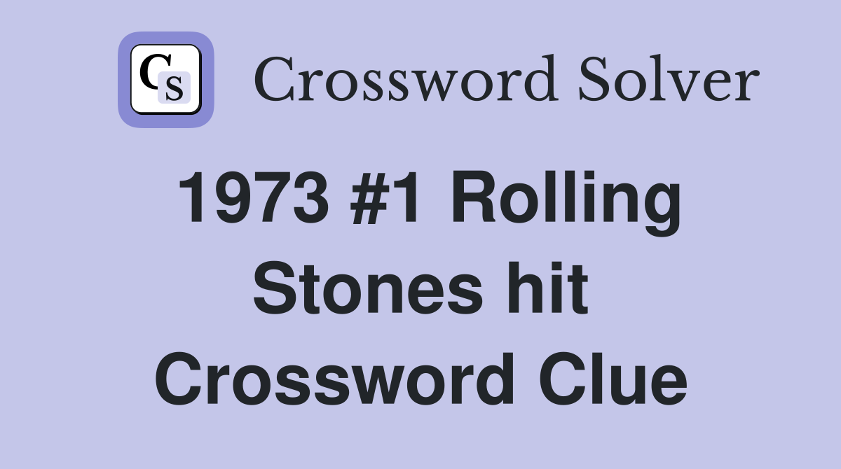 1973 #1 Rolling Stones hit Crossword Clue