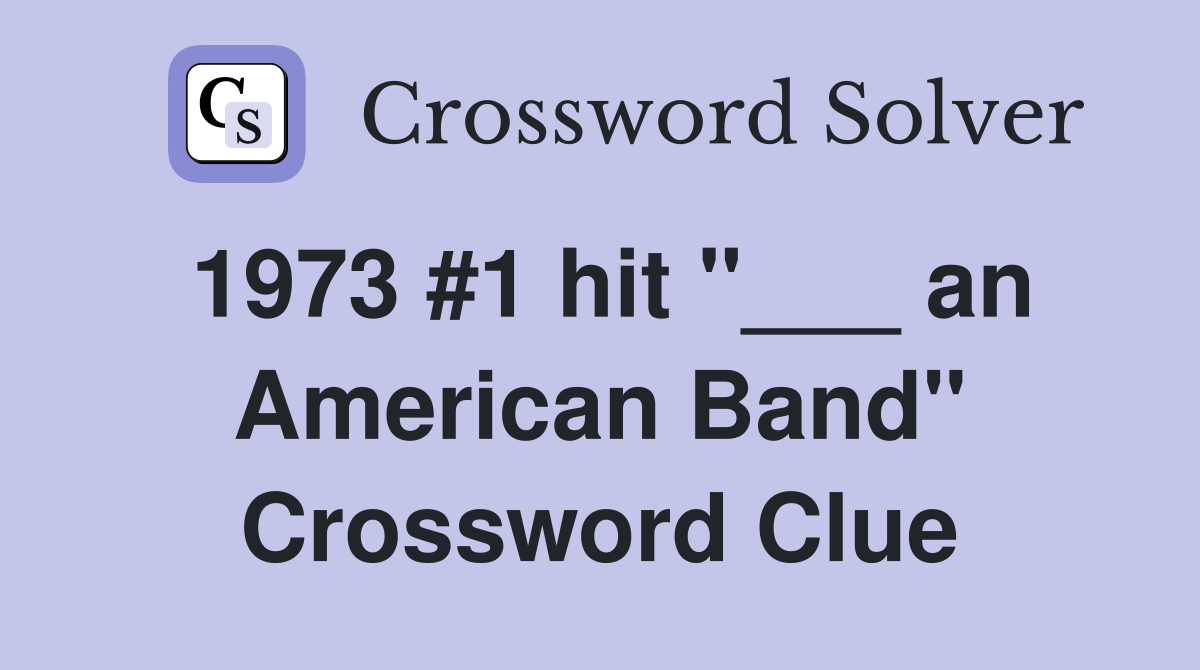 1973 #1 hit "___ an American Band" Crossword Clue
