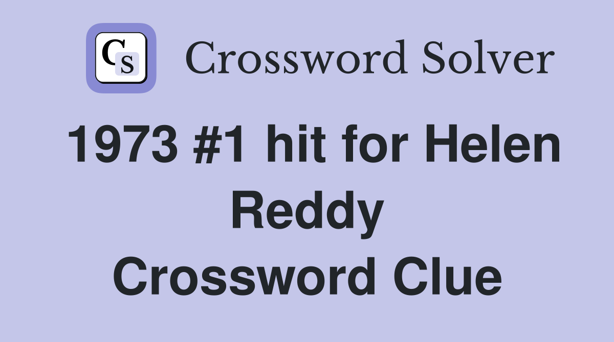 1973 #1 hit for Helen Reddy Crossword Clue