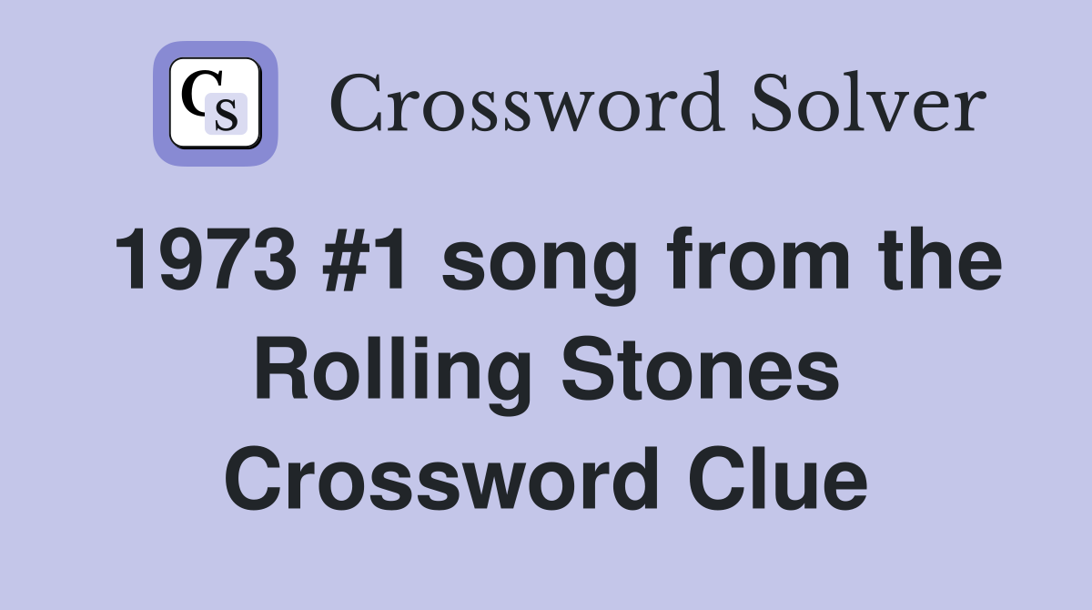 1973 #1 song from the Rolling Stones Crossword Clue
