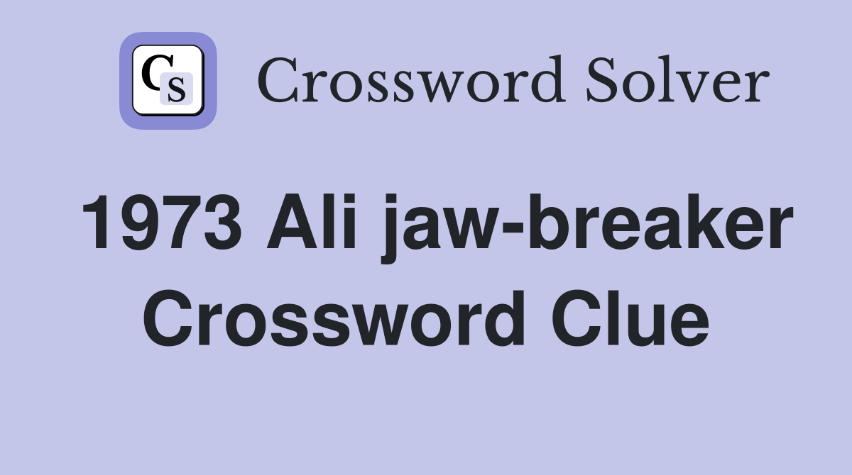 1973 Ali jaw-breaker Crossword Clue