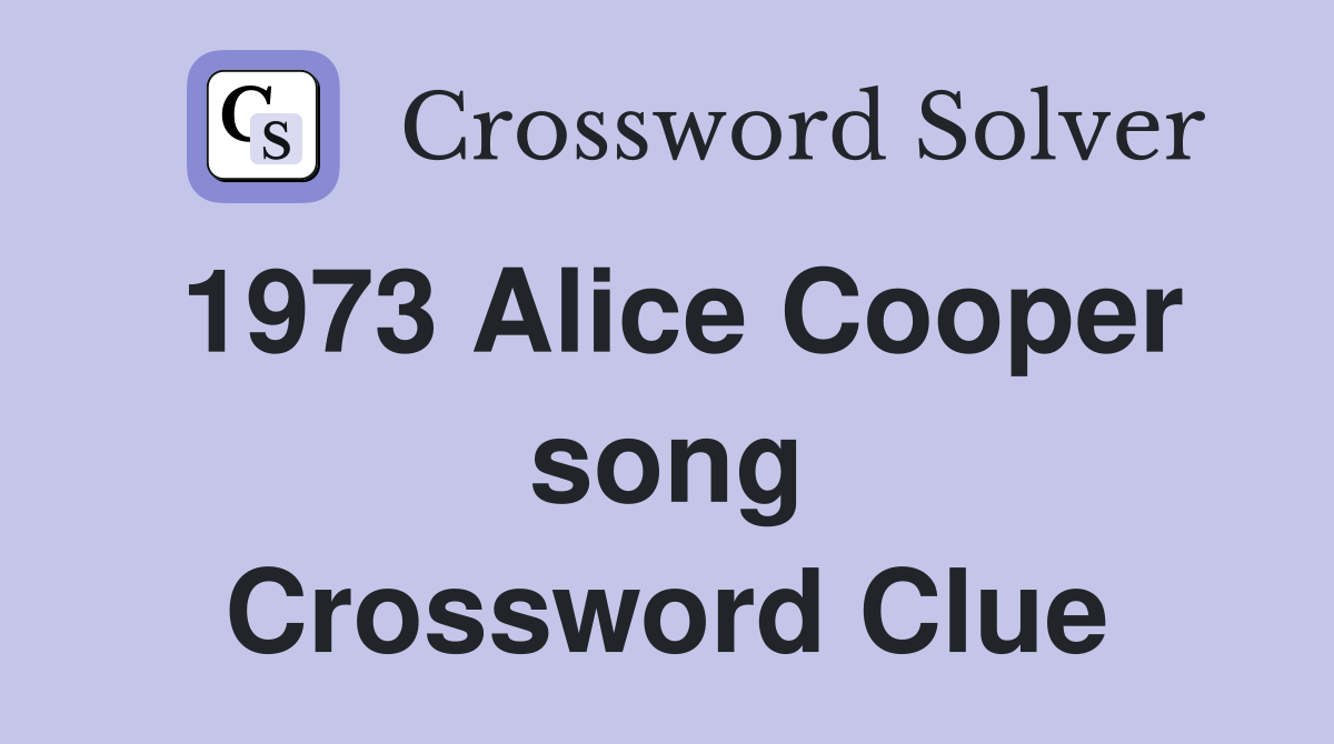 1973 Alice Cooper song Crossword Clue