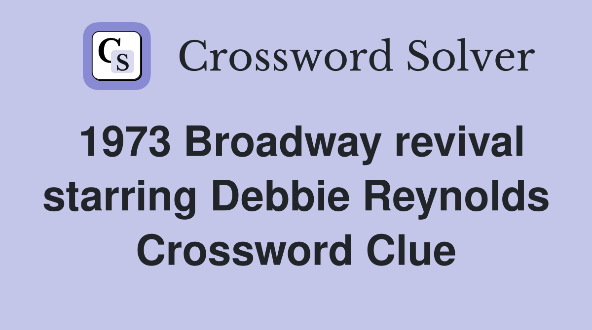 1973 Broadway revival starring Debbie Reynolds Crossword Clue