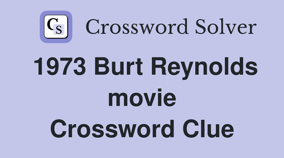 1973 Burt Reynolds movie Crossword Clue