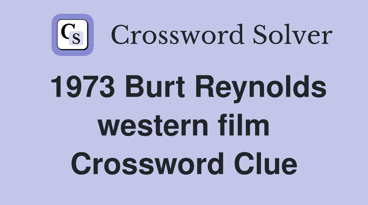 1973 Burt Reynolds western film Crossword Clue