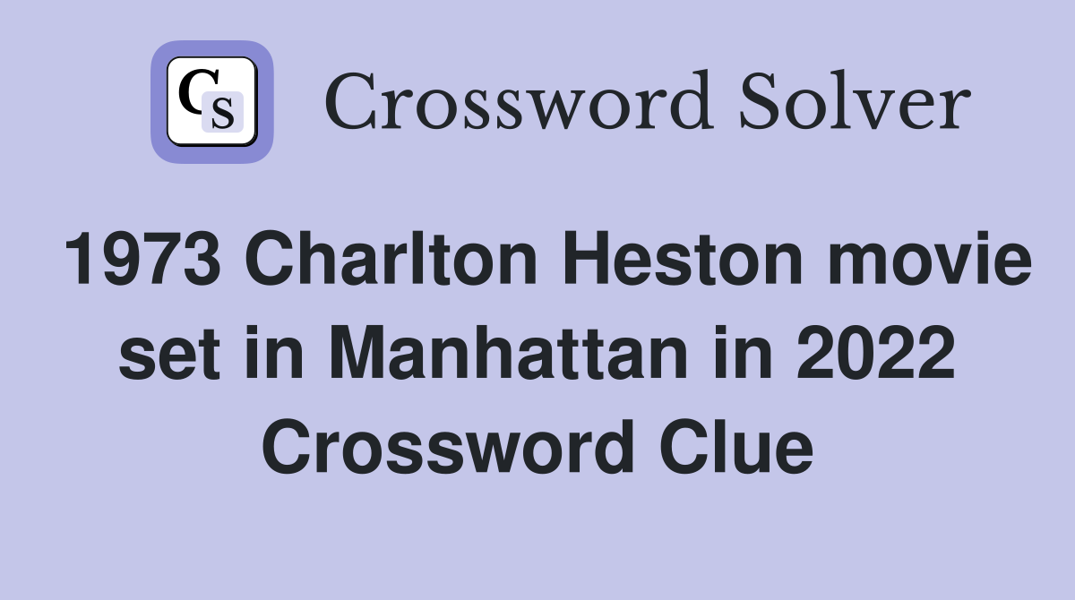1973 Charlton Heston movie set in Manhattan in 2022 Crossword Clue