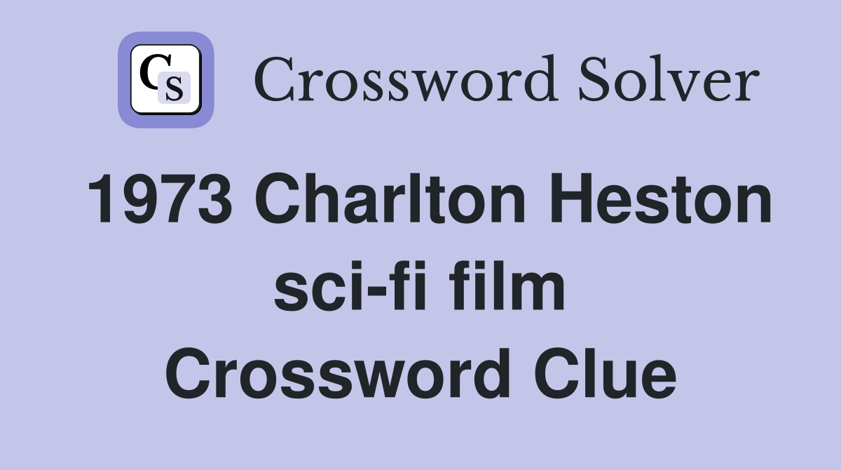 1973 Charlton Heston sci-fi film Crossword Clue