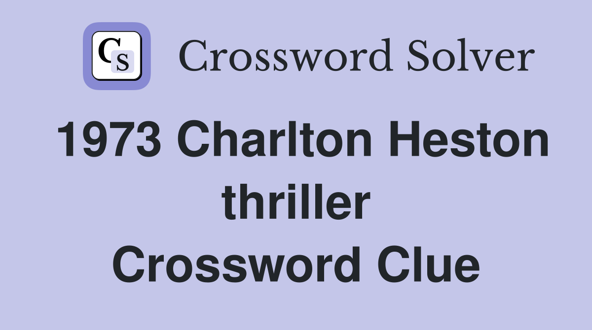 1973 Charlton Heston thriller Crossword Clue