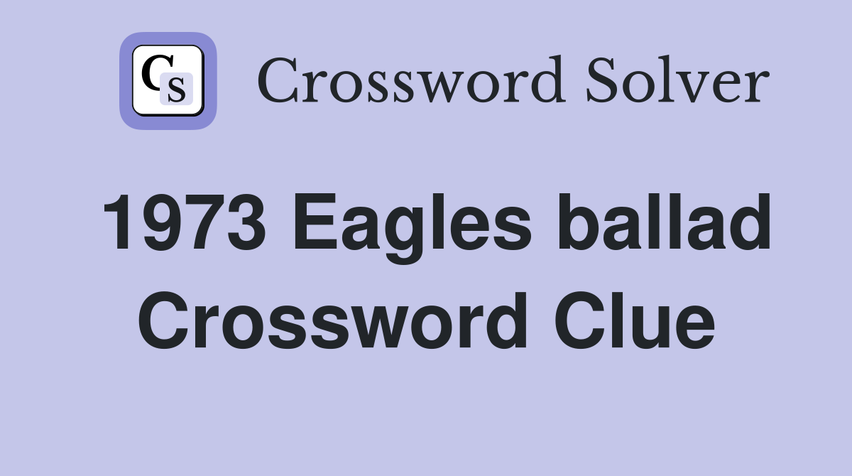 1973 Eagles ballad Crossword Clue Answers Crossword Solver