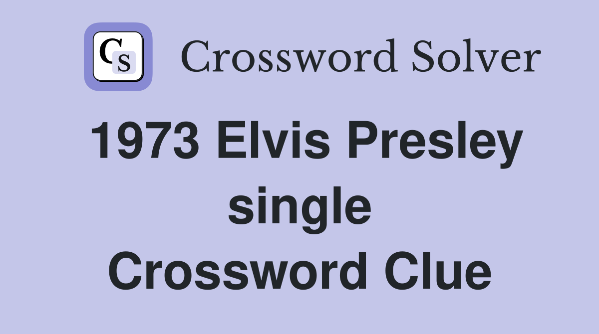 1973 Elvis Presley single Crossword Clue