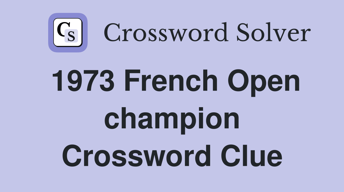 1973 French Open champion Crossword Clue
