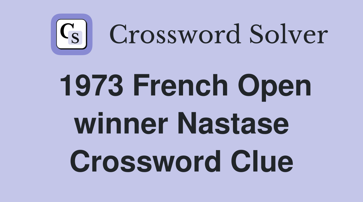 1973 French Open winner Nastase Crossword Clue