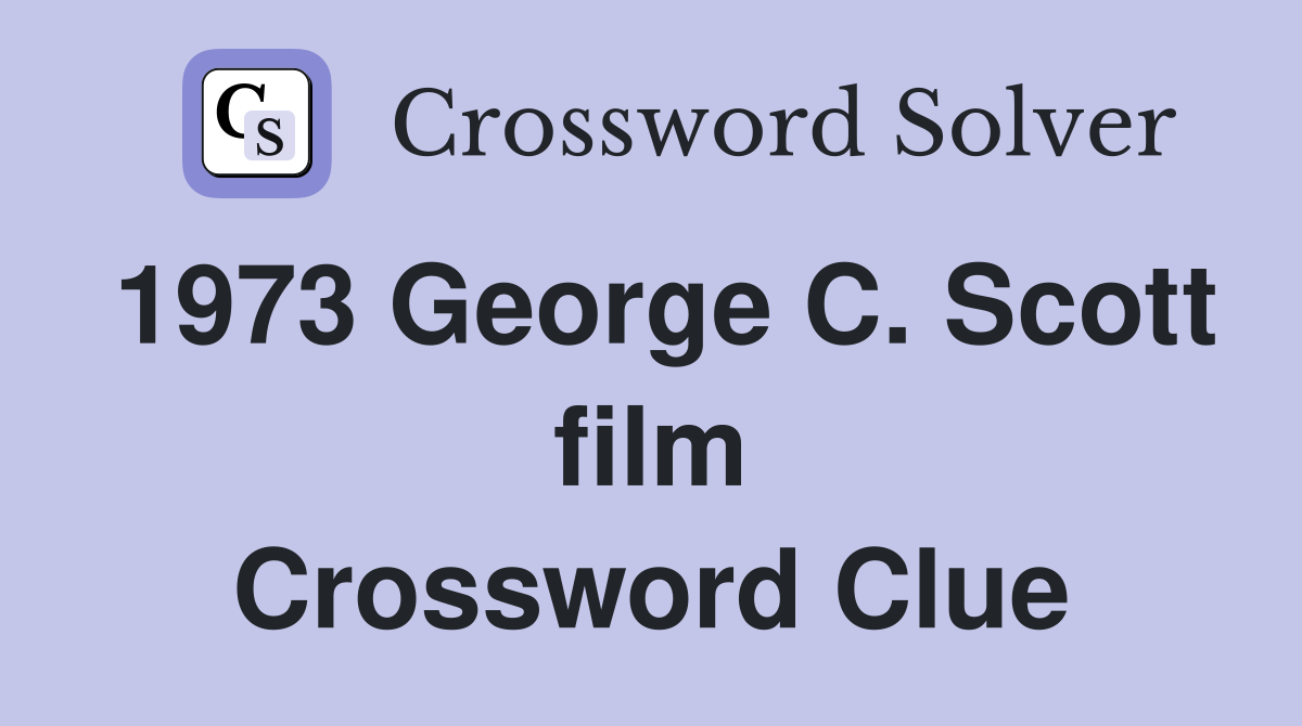 1973 George C. Scott film Crossword Clue