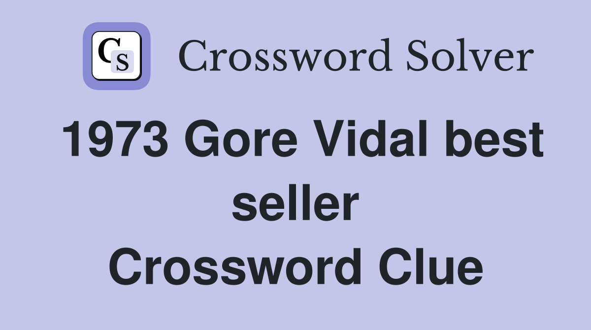 1973 Gore Vidal best seller Crossword Clue