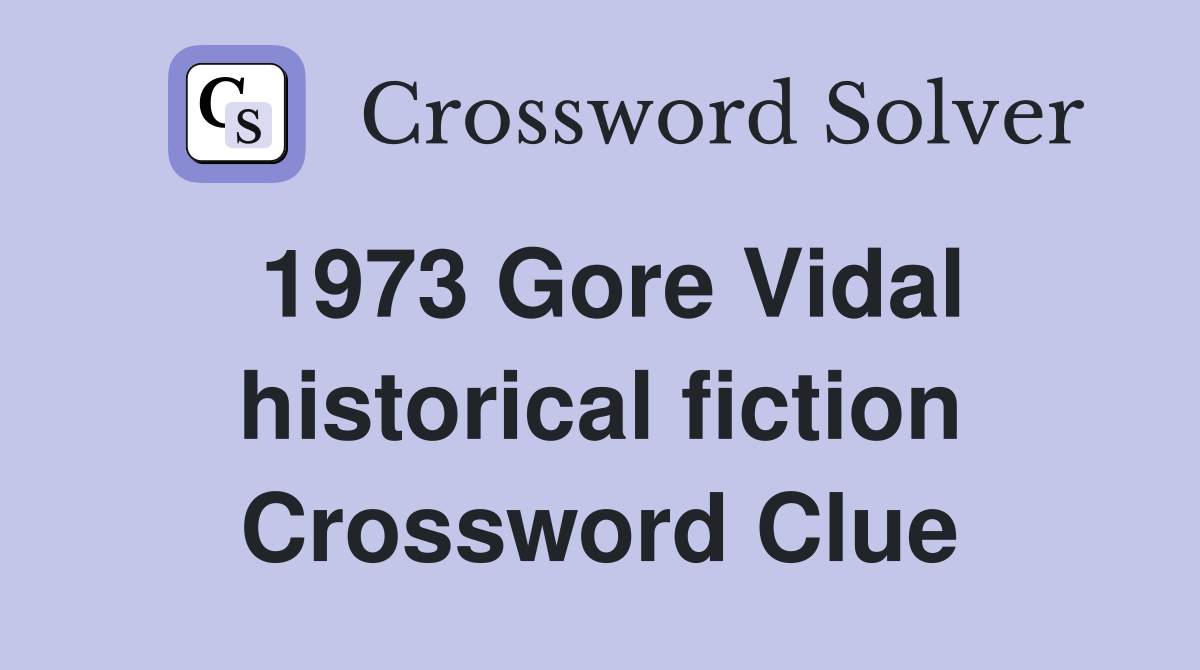 1973 Gore Vidal historical fiction Crossword Clue