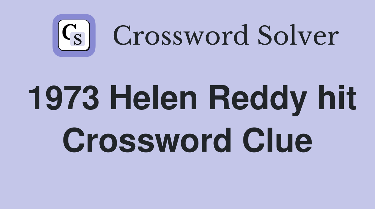 1973 Helen Reddy hit Crossword Clue