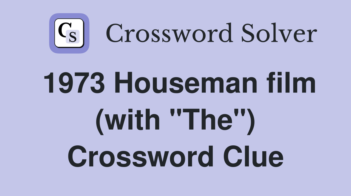 1973 Houseman film (with "The") Crossword Clue