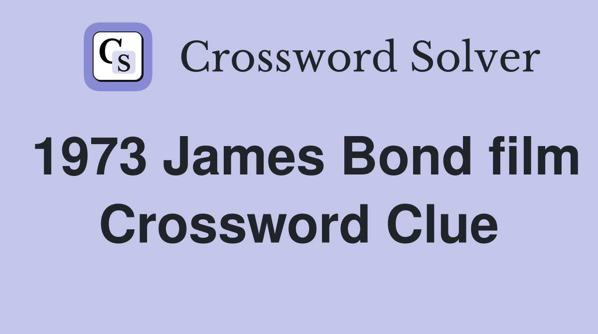 1973 James Bond film Crossword Clue