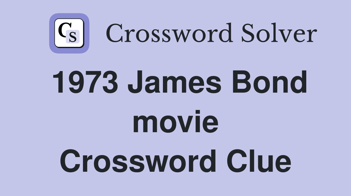 1973 James Bond movie Crossword Clue