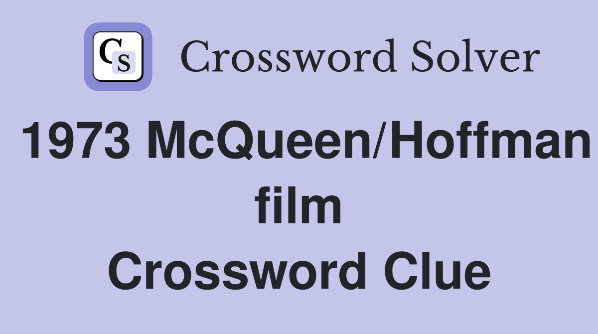 1973 McQueen/Hoffman film Crossword Clue