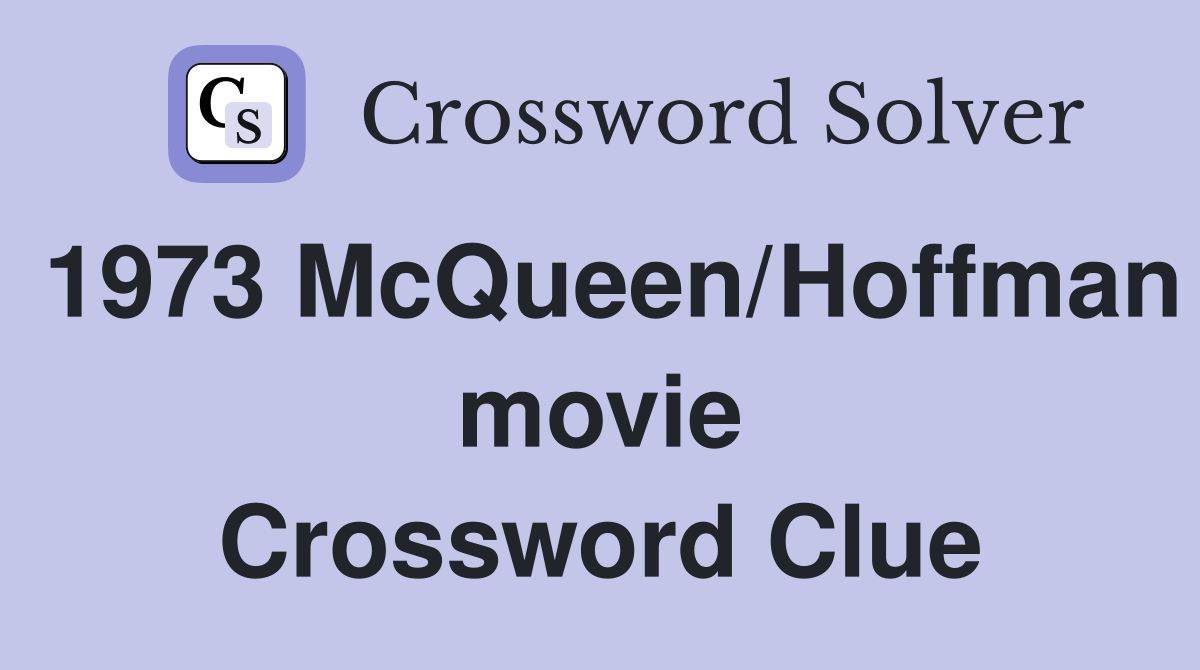 1973 McQueen/Hoffman movie Crossword Clue