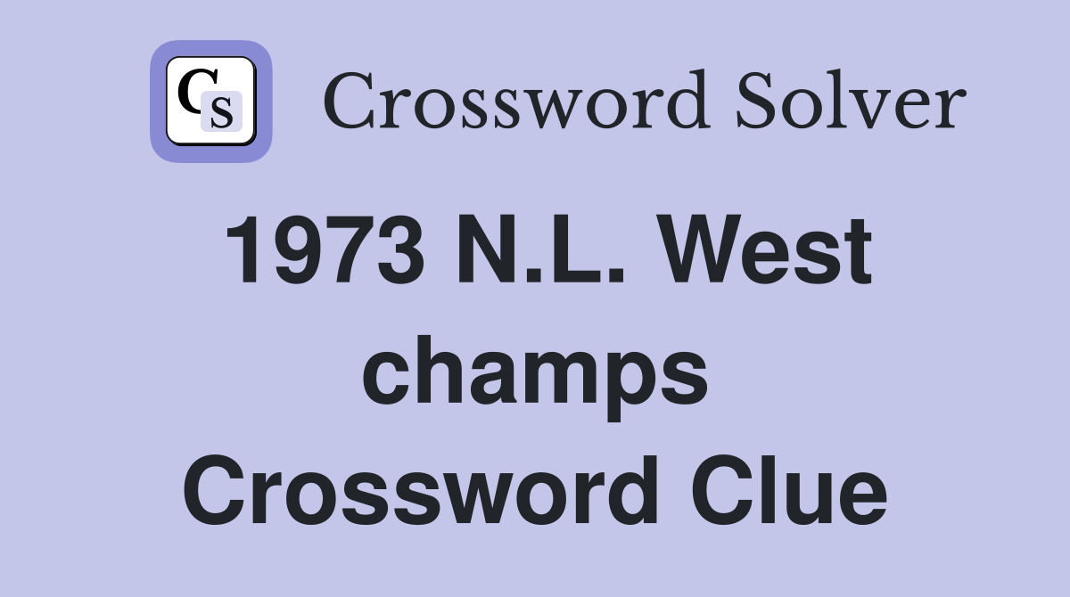 1973 N.L. West champs Crossword Clue
