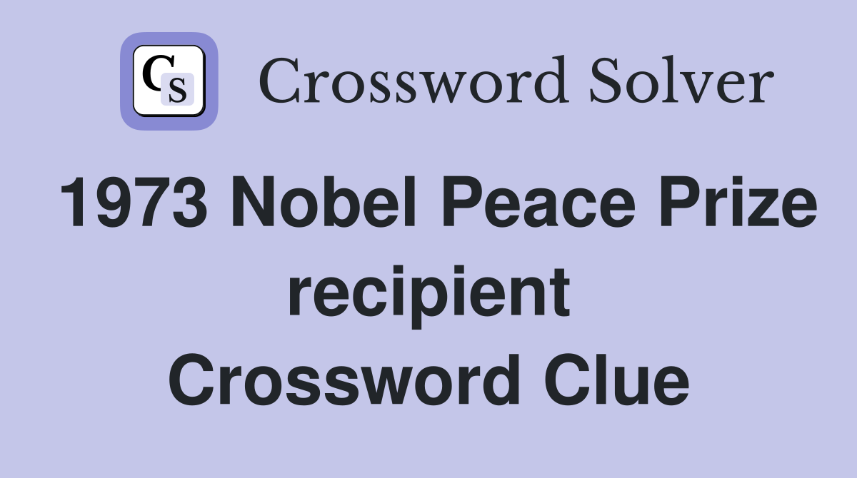 1973 Nobel Peace Prize recipient Crossword Clue