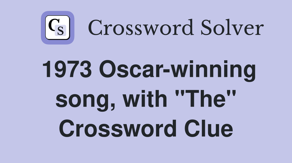 1973 Oscar-winning song, with "The" Crossword Clue