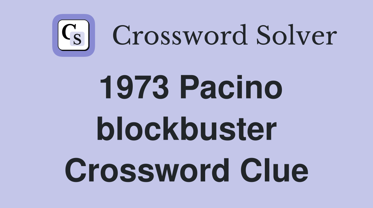 1973 Pacino blockbuster Crossword Clue