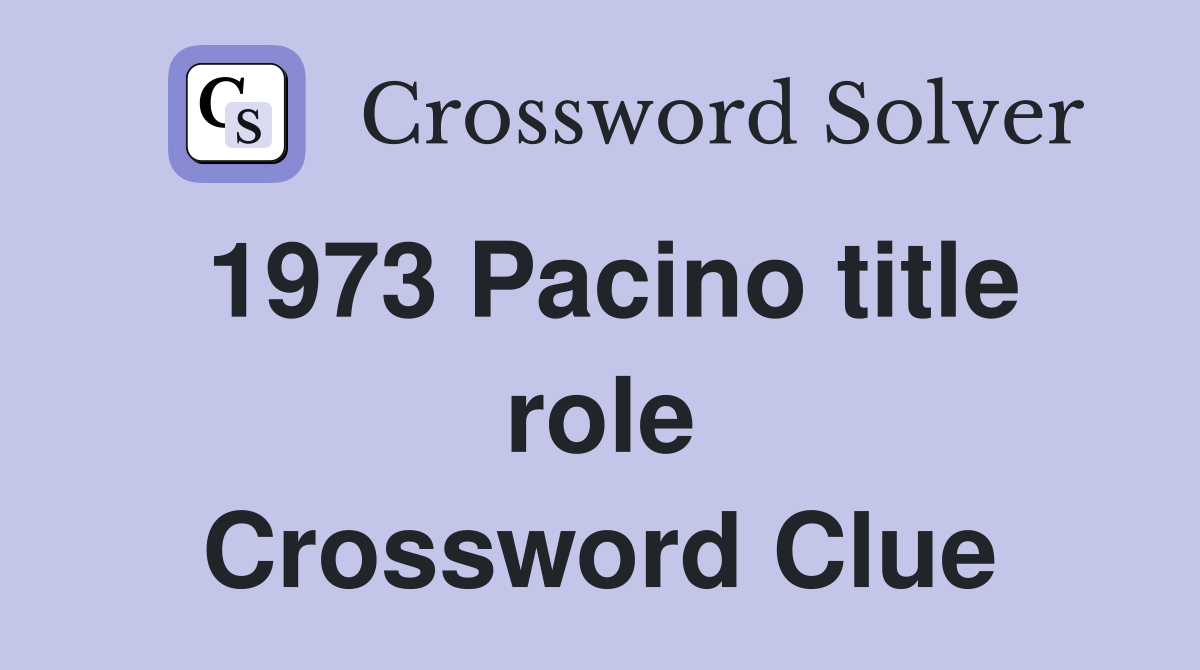 1973 Pacino title role Crossword Clue