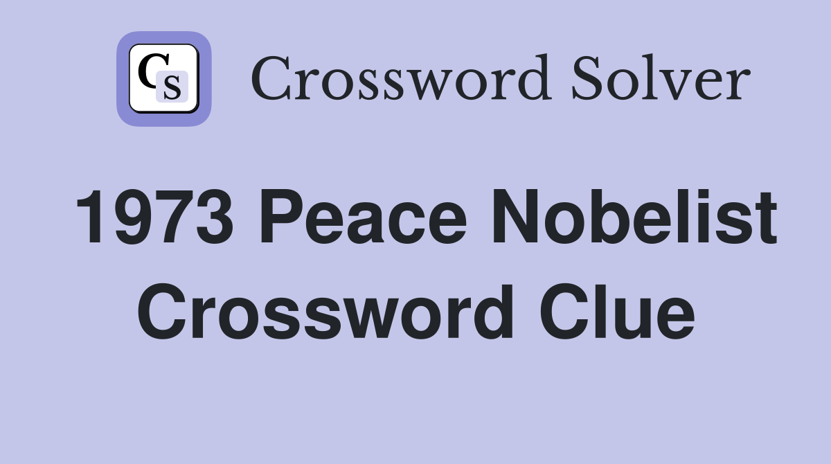 1973 Peace Nobelist Crossword Clue
