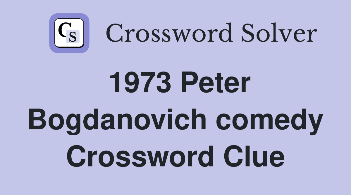 1973 Peter Bogdanovich comedy Crossword Clue