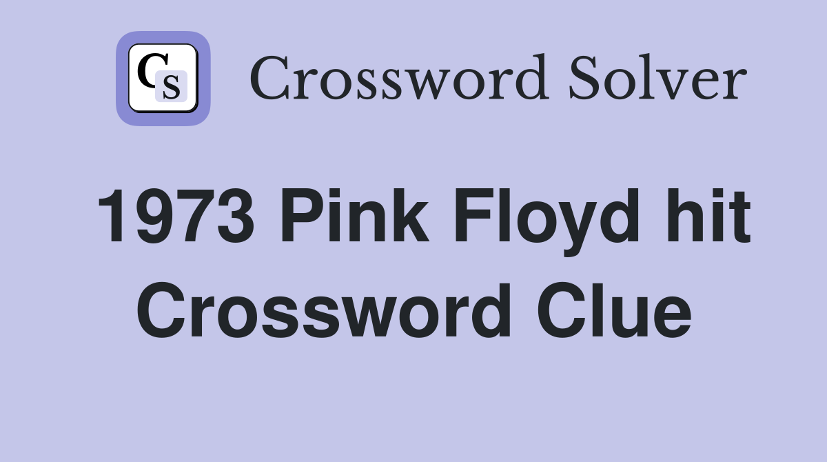 1973 Pink Floyd hit Crossword Clue