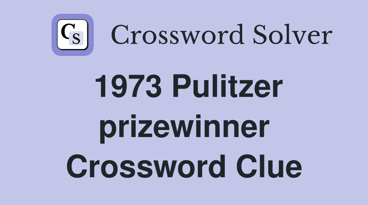 1973 Pulitzer prizewinner Crossword Clue