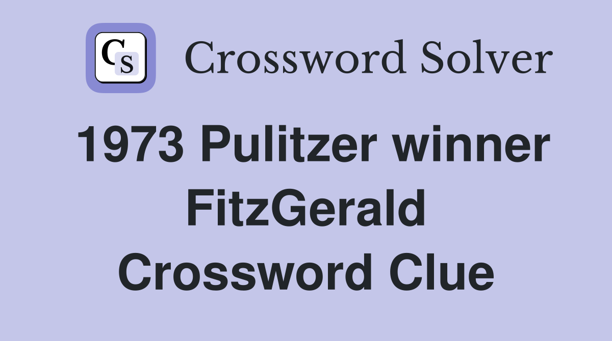 1973 Pulitzer winner FitzGerald Crossword Clue