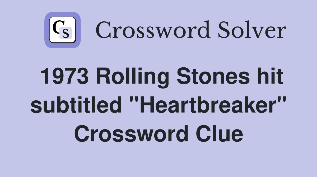 1973 Rolling Stones hit subtitled "Heartbreaker" Crossword Clue
