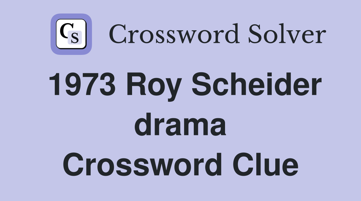 1973 Roy Scheider drama Crossword Clue
