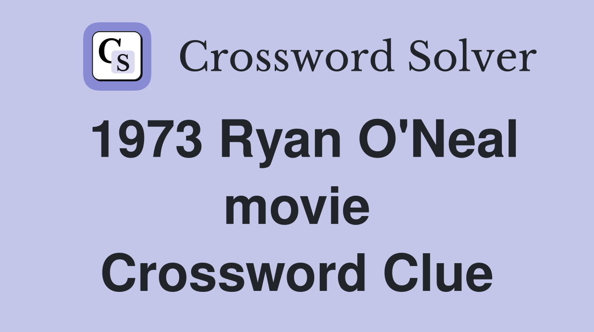 1973 Ryan O'Neal movie Crossword Clue
