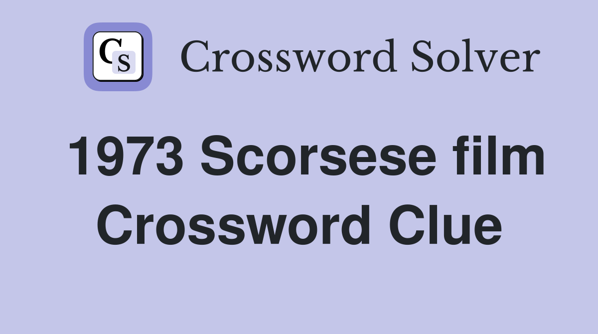 1973 Scorsese film Crossword Clue