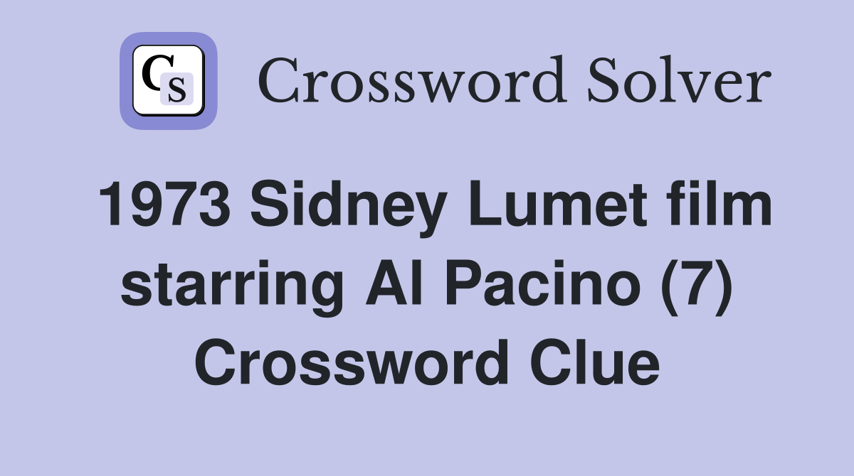1973 Sidney Lumet film starring Al Pacino (7) Crossword Clue