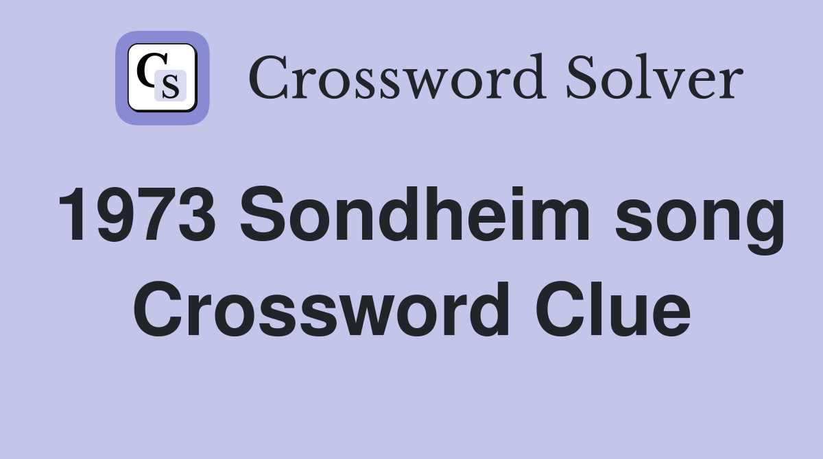 1973 Sondheim song Crossword Clue