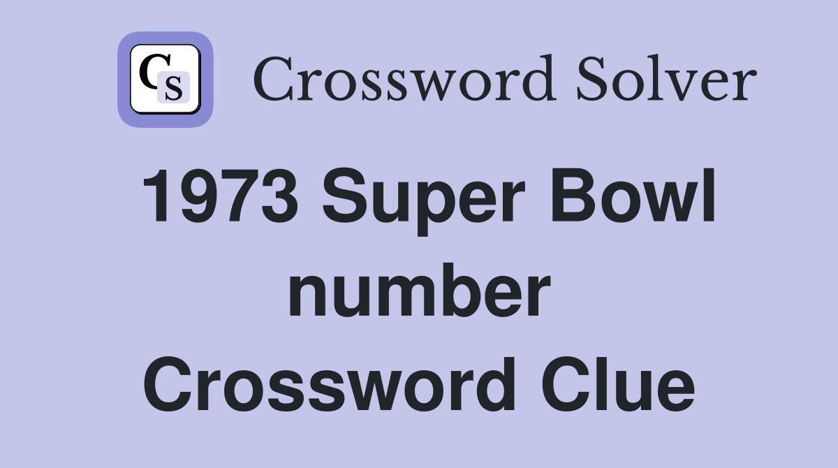 1973 Super Bowl number Crossword Clue