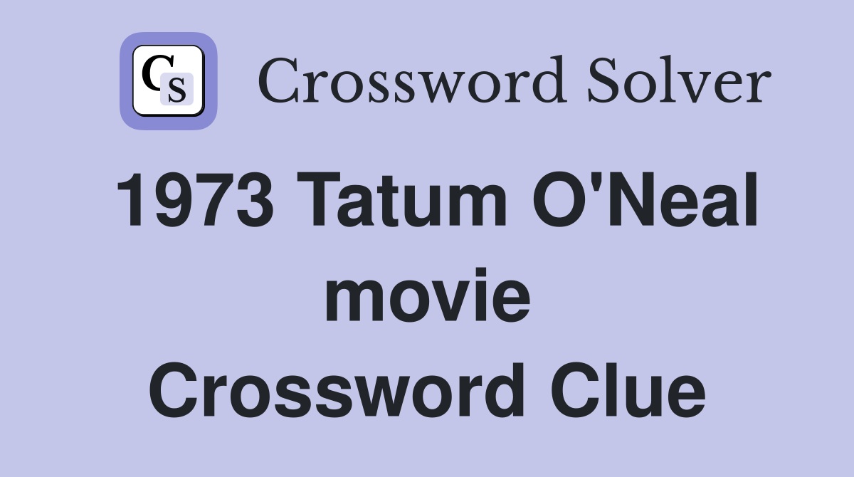 1973 Tatum O'Neal movie Crossword Clue