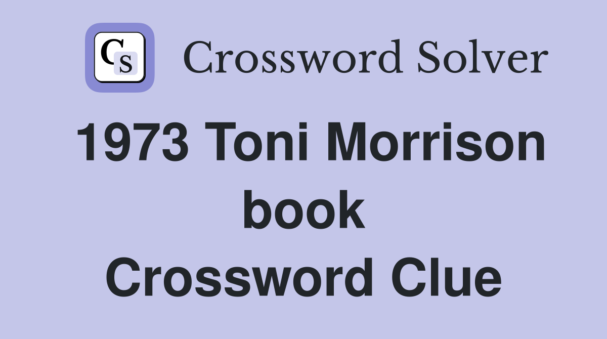 1973 Toni Morrison book Crossword Clue